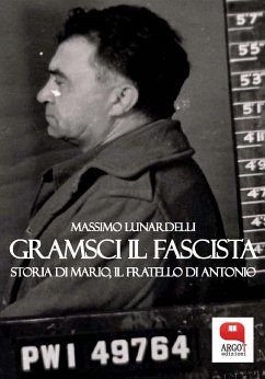 Gramsci il fascista. Storia di Mario, il fratello di Antonio (eBook, ePUB) - Lunardelli, Massimo