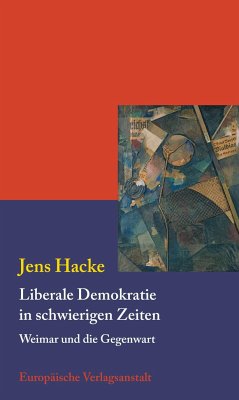 Liberale Demokratie in schwierigen Zeiten - Hacke, Jens
