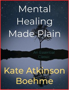 Mental Healing Made Plain (eBook, ePUB) - Atkinson Boehme, Kate