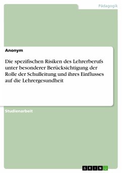 Die spezifischen Risiken des Lehrerberufs unter besonderer Berücksichtigung der Rolle der Schulleitung und ihres Einflusses auf die Lehrergesundheit (eBook, PDF)