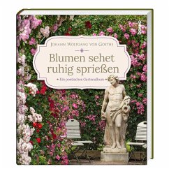 Blumen sehet ruhig sprießen - Goethe, Johann Wolfgang von