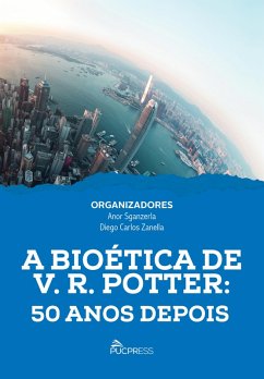 A Bioética de V. R. Potter (eBook, ePUB) - Sganzerla, Anor; Zanella, Diego Carlos