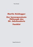 Martin Heidegger - Der konsequenteste Philosoph des 20. Jahrhunderts - Faschist (eBook, ePUB)