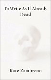 To Write as if Already Dead (eBook, ePUB)