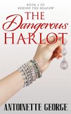 The Dangerous Harlot (Behind The Shadow, #4) (eBook, ePUB)