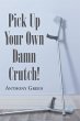 Pick Up Your Own Damn Crutch! (eBook,... - Bild 1