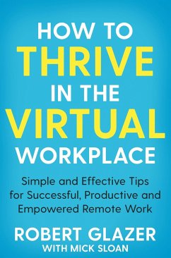 How to Thrive in the Virtual Workplace - Glazer, Robert