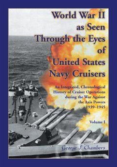 World War II As Seen Through The Eyes of United States Navy Cruisers Volume 1 - Chambers, George