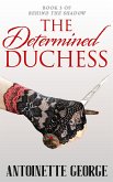 The Determined Duchess (Behind The Shadow, #3) (eBook, ePUB)