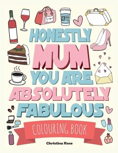 Honestly Mum You Are Absolutely Fabulous Colouring Book - Rose, Christina