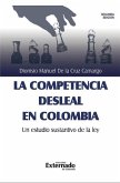 La competencia desleal en Colombia, un estudio sustantivo de la Ley (eBook, ePUB)