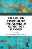 Oral Traditions, Continuities and Transformations in Northeast India and Beyond (eBook, ePUB) Oral Traditions, Continuities and Transformations in Northeast India and Beyond (eBook, ePUB)