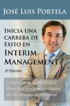 Inicia una carrera de éxito en Interim Management, 2a Edición (eBook, ePUB) - Portela, Jose Luis