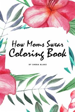 How Moms Swear Coloring Book for Adults (6x9 Coloring Book / Activity Book) - Blake, Sheba