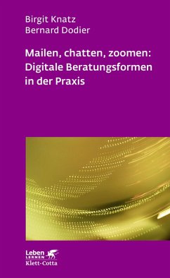 Mailen, chatten, zoomen: Digitale Beratungsformen in der Praxis (Leben Lernen, Bd. 323) (eBook, PDF) - Knatz, Birgit; Dodier, Bernard