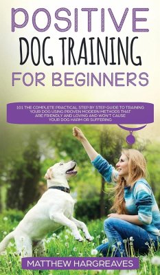 Positive Dog Training for Beginners 101 - Hargreaves, Matthew