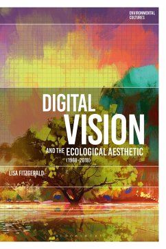 Digital Vision and the Ecological Aesthetic (1968 - 2018) (eBook, PDF) - Fitzgerald, Lisa