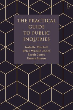 The Practical Guide to Public Inquiries (eBook, ePUB) - Mitchell, Isabelle; Jones, Peter Watkin; Jones, Sarah; Ireton, Emma
