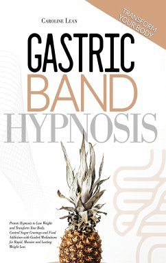 Gastric Band Hypnosis: Proven Hypnosis to Lose Weight and Transform Your Body. Control Sugar Cravings and Food Addiction with Guided Meditati - Lean, Caroline