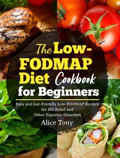 The Low-FODMAP Diet Cookbook for Beginners - Tony, Alice