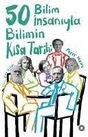 50 Bilim Insaniyla Bilimin Kisa Tarihi - Moore, Peter