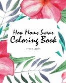 How Moms Swear Coloring Book for Adults (8x10 Coloring Book / Activity Book)