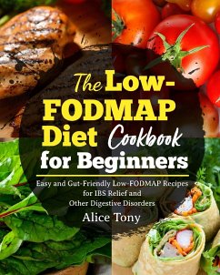 The Low-FODMAP Diet Cookbook for Beginners - Tony, Alice