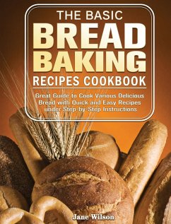 The Basic Bread Baking Recipes Cookbook - Wilson, Jane