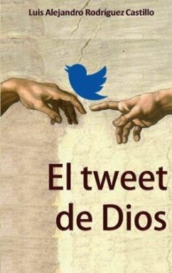 El tweet de Dios - Rodríguez Castillo, Luis Alejandro