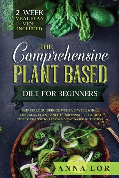The Comprehensive Plant Based Diet for Beginners - Lor, Anna