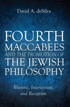 Fourth Maccabees and the Promotion of the Jewish Philosophy (eBook, ePUB) - Desilva, David A.