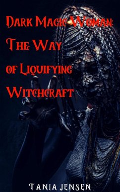 Dark Magic Woman: The Way of Liquifying Witchcraft (eBook, ePUB) - Jensen, Tania