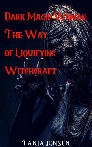 Dark Magic Woman: The Way of Liquifying Witchcraft (eBook, ePUB)