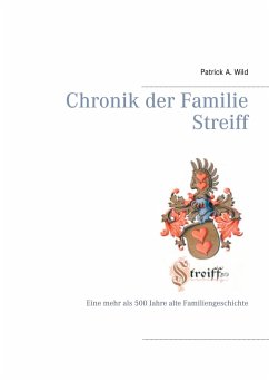 Chronik der Familie Streiff - Wild, Patrick A.
