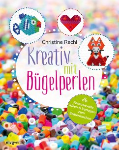 Kreativ mit Bügelperlen - Rechl, Christine