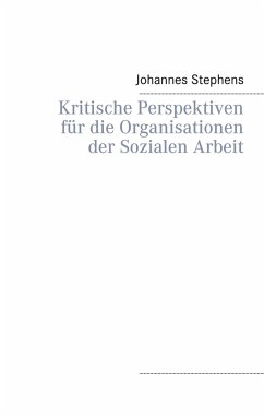 Kritische Perspektiven für die Organisationen der Sozialen Arbeit - Stephens, Johannes