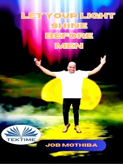 Let Your Light Shine Before Men (eBook, ePUB) - Mothiba, Job