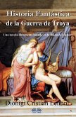 Historia Fantástica De La Guerra De Troya (eBook, ePUB)