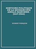 Histoire politique de la monarchie anglo-saxonne : (449-1066) (eBook, ePUB)
