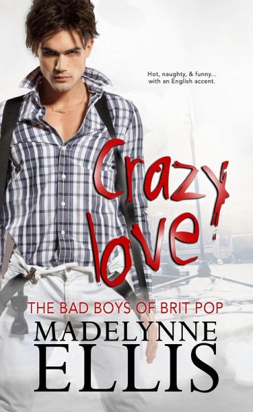 Crazy Love (The Bad Boys of Brit Pop, #1) (eBook, ePUB) Crazy Love (The Bad Boys of Brit Pop, #1) (eBook, ePUB)