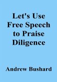Let's Use Free Speech to Praise Diligence (eBook, ePUB)