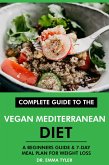 Complete Guide to the Vegan Mediterranean Diet: A Beginners Guide & 7-Day Meal Plan for Weight Loss (eBook, ePUB)