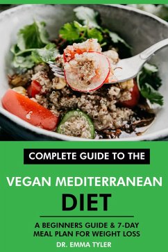 Complete Guide to the Vegan Mediterranean Diet: A Beginners Guide & 7-Day Meal Plan for Weight Loss (eBook, ePUB) - Tyler, Emma