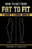 How To Get From Fat To Fit & Don't Come Back ! (eBook, ePUB) How To Get From Fat To Fit & Don't Come Back ! (eBook, ePUB)