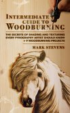 Intermediate Guide to Woodburning: The Secrets of Shading and Texturing Every Pyrography Artist Should Know + 9 Woodburning Projects (eBook, ePUB)