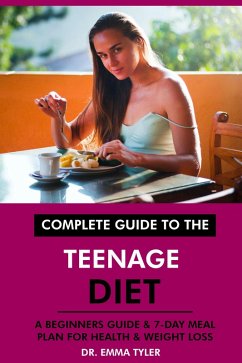 Cover Complete Guide to the Teenage Diet: A Beginners Guide & 7-Day Meal Plan for Health & Weight Loss (eBook, ePUB)