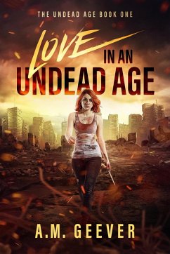 Love in an Undead Age (The Undead Age, #1) (eBook, ePUB) - Geever, A. M.