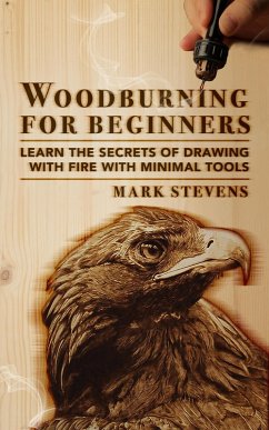 Cover Woodburning for Beginners: Learn the Secrets of Drawing With Fire With Minimal Tools (eBook, ePUB)