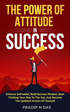 The Power of Attitude in Success (eBook, ePUB) - Das, Pradip N