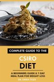Complete Guide to the CSIRO Diet: A Beginners Guide & 7-Day Meal Plan for Weight Loss (eBook, ePUB) Complete Guide to the CSIRO Diet: A Beginners Guide & 7-Day Meal Plan for Weight Loss (eBook, ePUB)